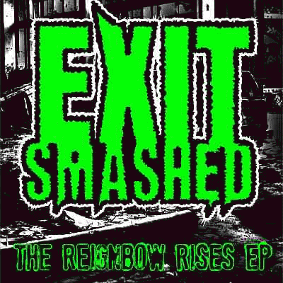 Exit Smashed : The Reignbow Rises Exit Smashed : The Reignbow Rises